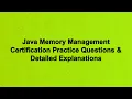 Java Memory Management Certification Practice Questions Detailed Explanations