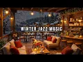 Relaxing Winter Jazz Music at Cozy Coffee Shop Ambience ⛄ Warm Jazz Instrumental Music for Studying
