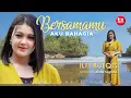 Download Lagu BERSAMAMU AKU BAHAGIA - ILFI BULQIS (Official Music Video)