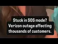 Stuck in SOS mode Verizon outage impacting customers