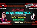 Lagu [KARAOKE] DJ KU INGIN 'REMIX' TIKTOK  NADA PRIA | RITA SUGIARTO | DANGDUT MIX KN7000
