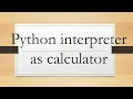 Python interpreter as calculator