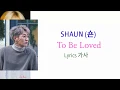 Download Lagu SHAUN (숀) - To Be Loved Lyrics 가사