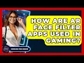 How Are AR Face Filter Apps Used In Gaming - Emerging Tech Insider