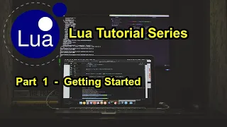 Part 1 - Getting Started Lua Tutorial Series 2021