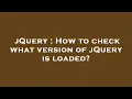 jQuery How to check what version of jQuery is loaded
