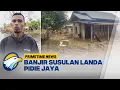 Download Lagu Kondisi Pidie Jaya Usai Diterjang Banjir Susulan - [Primetime News] MP3