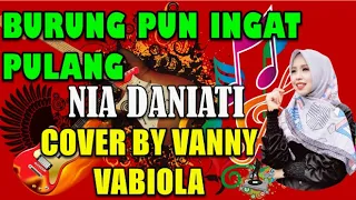 BURUNG PUN INGAT PULANG -  NIA DANIATI COVER BY VANNY VABIOLA