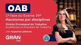 1ª fase do 39º Exame OAB - Direito Processual do Trabalho: Audiências no Processo do Trabalho