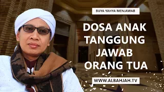 Dosa Anak Tanggung Jawab Orang Tua | Buya Yahya Menjawab