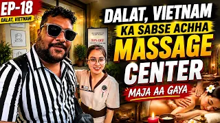 DALAT VIETNAM KA BEST MASSAGE 😍 | MAZA AA GAYA | EP-18 🇻🇳