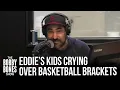 Eddie s Kids Are Emotional Over Their March Madness Brackets