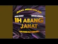 Download Lagu IH ABANG JAHAT (ABANG DJ Remix)