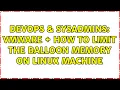 DevOps SysAdmins VMware how to limit the balloon memory on linux machine