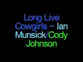 Long Live Cowgirls ~ Ian Munsick/Cody Johnson Lyrics