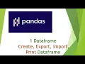 Pandas 1 Dataframe - Declare export import print dataframe