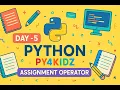 Day 5 - Assignment Operators in Python Py4Kidz Python for Beginners