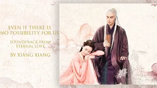 Download EVEN IF THERE IS NO POSSIBILITY FOR US (ETRRNAL LOVE) :  Xiang Xiang MP3