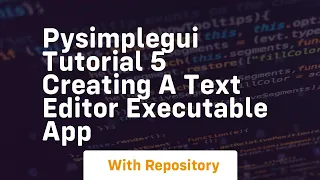 Pysimplegui tutorial 5 creating a text editor executable app