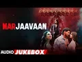 Download Lagu Full Album: Marjaavaan | Riteish Deshmukh, Sidharth Malhotra, Tara Sutaria | Audio Jukebox
