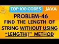 JAVA PROGRAM TO FIND LENGTH OF STRING WITHOUT USING LENGTH METHOD PROBLEM 46 TOP 100 CODES