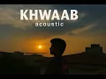 Lagu Khwaab Acoustic Version - Ahmad Hassan