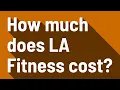 How much does LA Fitness cost