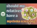 Myeloma Screening for Family Members What Relatives Should Know