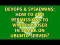 DevOps SysAdmins How to add permissions to windows user in samba on ubuntu server