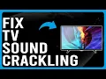 How To Fix TV Sound Crackling Why Is Your TV Making A Crackling Sound