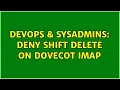 DevOps SysAdmins Deny shift delete on Dovecot IMAP 2 Solutions