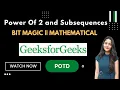 Power Of 2 and Subsequences GeeksforGeeks Problem of the Day