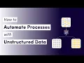 How To Automate Processes With Unstructured Data