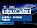 Fast Start TestComplete - Module 4 Managing Projects