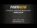 Phoenix Arizona Pawn Shop Pawn Now