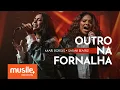 Lagu Mari Borges e Sarah Beatriz - Outro Na Fornalha (Hillsong UNITED - Another In The Fire) - Ao Vivo