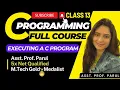 Executing a C Program CLASS 13 FULL COURSE
