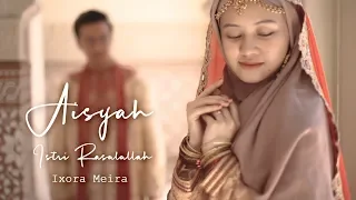 Download AISYAH ISTRI RASULULLAH - IXORA MEIRA (Cover) MP3