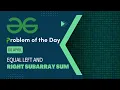 Equal Left and Right Subarray Sum 06 April POTD C Geeks for Geeks Problem of the Day