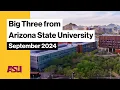 The Big Three from Arizona State University September 2024 Arizona State University ASU