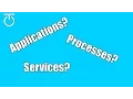Applications Processes Services - What is the difference
