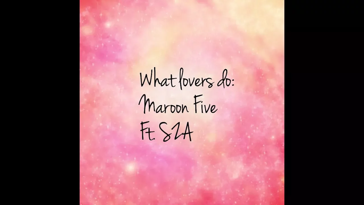 MAROON 5 FT. SZA - WHAT LOVERS DO *CLEAN* LYRICS