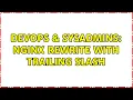 DevOps SysAdmins nginx Rewrite with Trailing Slash 2 Solutions