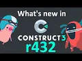 What s new in Construct 3 r432