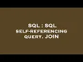 SQL SQL self-referencing query JOIN