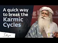 A Quick Way to Break Karmic Cycles Sadhguru