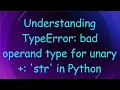 Understanding TypeError bad operand type for unary str in Python