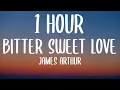 Download Lagu James Arthur - Bitter Sweet Love (1 HOUR/Lyrics)