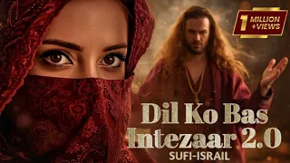dil ko bas intezaar 2 0 sufi qawwali sad vibes that will touch your soul