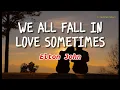 Download Lagu WE ALL FALL IN LOVE SOMETIMES - Elton John (Lyrics)🎵